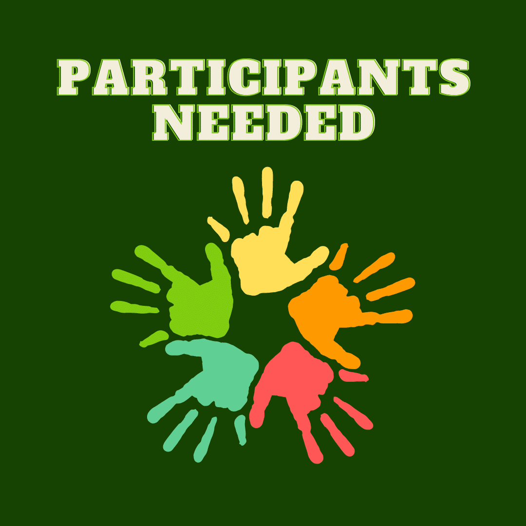 Title says Participants Needed. Below the title, there are 5 open palm, colourful hands forming a circle. The hands are yellow, orange, red, teal, and green.