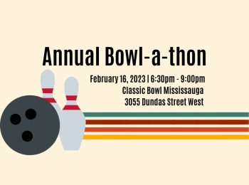 Image specifying event details: Annual Bowl-a-thon on February 16, 2023 from 6:30pm - 9:00pm. Location: Classic Bowl Mississauga, 3055 Dundas Street West